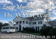 Early Myrtle Beach History and The WWII Years Trolley Tour